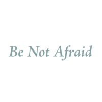 Be Not Afraid